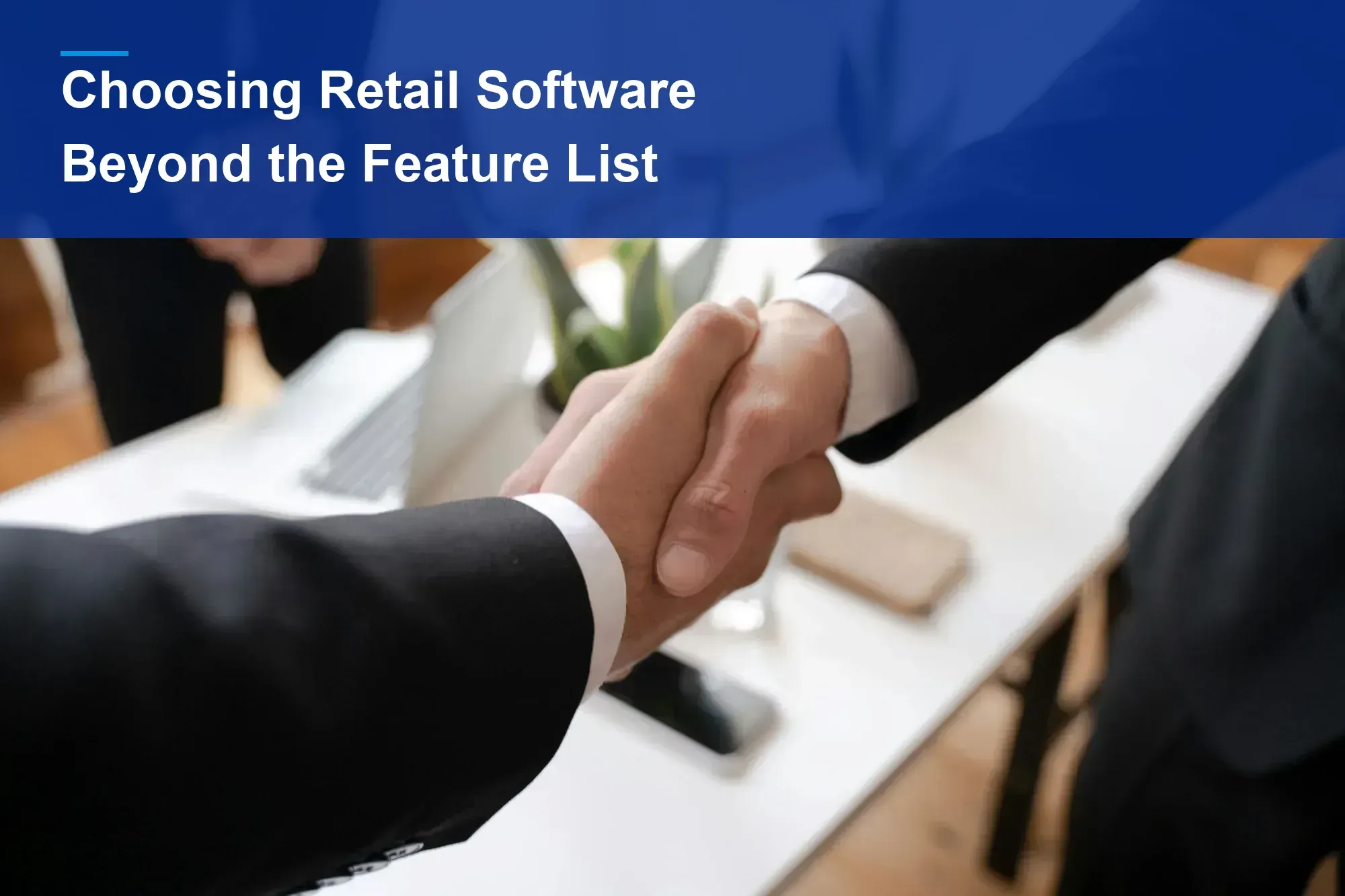 Choosing Retail Software: Look Beyond the Feature List